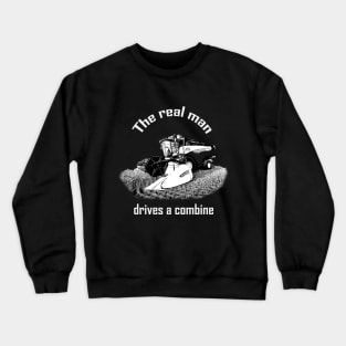 The real man drives a combine Crewneck Sweatshirt